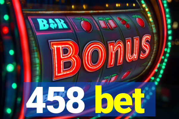 458 bet